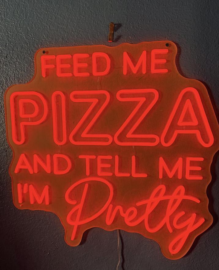 FEED ME PIZZA AND TELL ME I'M Pretty
