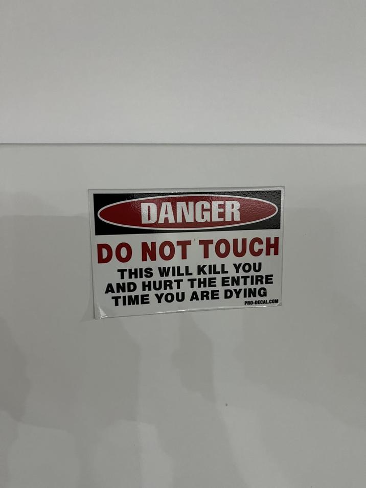 DANGER DO NOT TOUCH THIS WILL KILL YOU AND HURT THE ENTIRE TIME YOU ARE DYING PRO-DECAL.COM