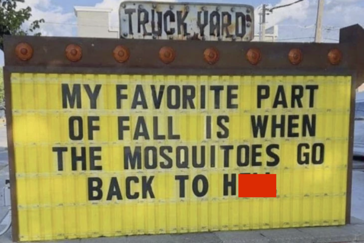 TRUCK YARD MY FAVORITE PART OF FALL IS WHEN THE MOSQUITOES GO BACK TO H