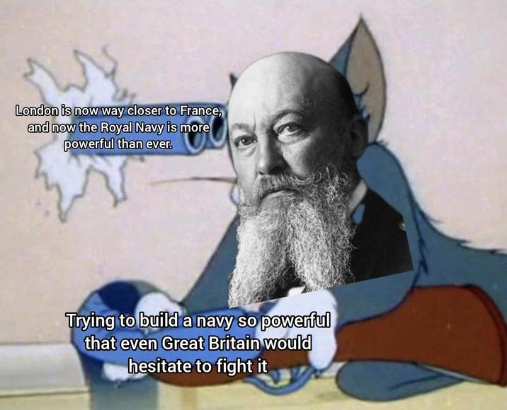 London is now way closer to France, and now the Royal Navy is more powerful than ever. Trying to build a navy so powerful that even Great Britain would hesitate to fight it