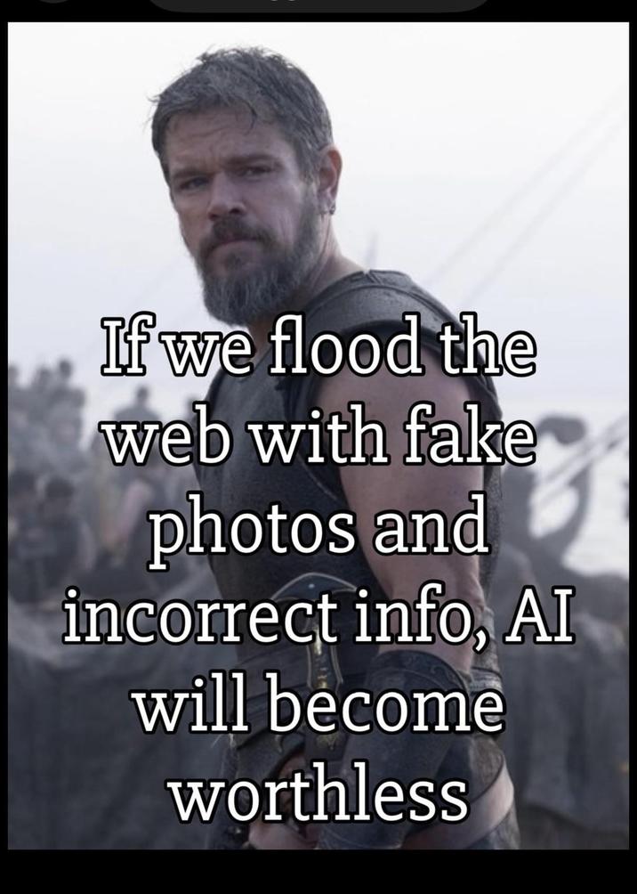 If we flood the web with fake photos and incorrect info, AI will become worthless