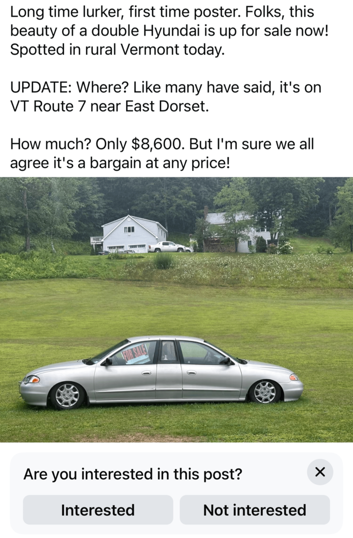 Long time lurker, first time poster. Folks, this beauty of a double Hyundai is up for sale now! Spotted in rural Vermont today. UPDATE: Where? Like many have said, it's on VT Route 7 near East Dorset. How much? Only $8,600. But I'm sure we all agree it's a bargain at any price! FOR SALE Are you interested in this post? Interested Not interested ☑