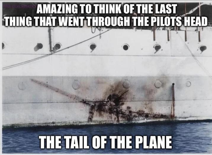 AMAZING TO THINK OF THE LAST THING THAT WENT THROUGH THE PILOTS HEAD THE TAIL OF THE PLANE