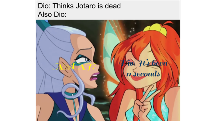 Dio: Thinks Jotaro is dead Also Dio: XF? opio ft's been 11 Seconds