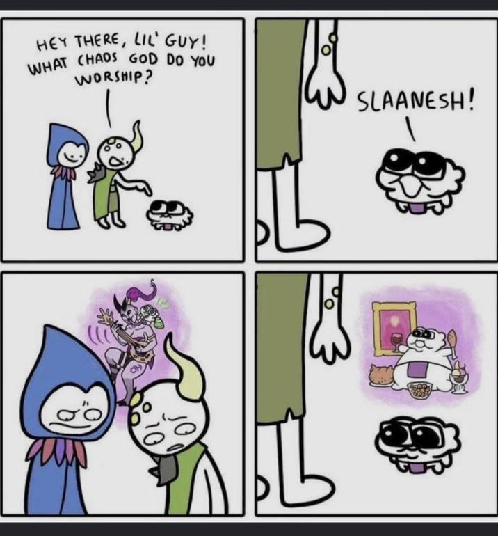 HEY THERE, LIL' GUY! WHAT CHAOS GOD DO YOU WORSHIP? if. SLAANESH! 10 Ог ཏུ