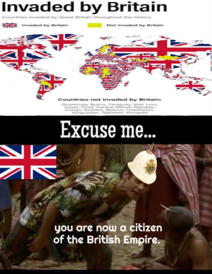 Invaded by Britain Countries invaded by Great Britain throughout the history Invaded by Britain Not invaded by Britain Countries not invaded by Britain: Guatemala, Bolivia, Paraguay, Mali Ivory Coast, Chad, Central African Re n. Taji Mo K N Excuse me... you are now a citizen of the British Empire.