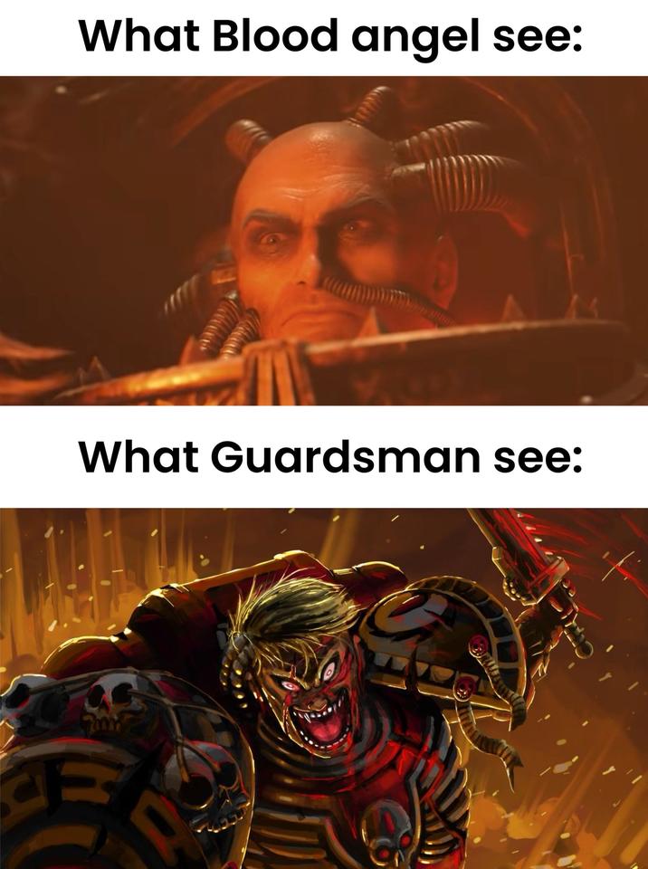What Blood angel see: What Guardsman see: R