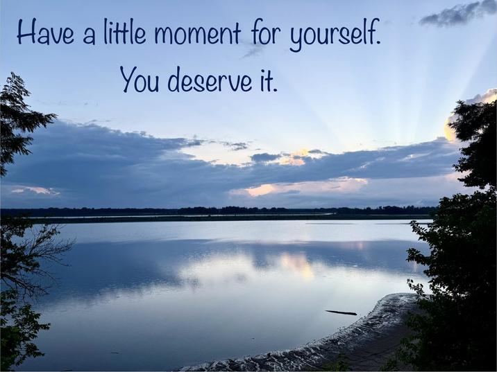 Have a little moment for yourself. You deserve it.