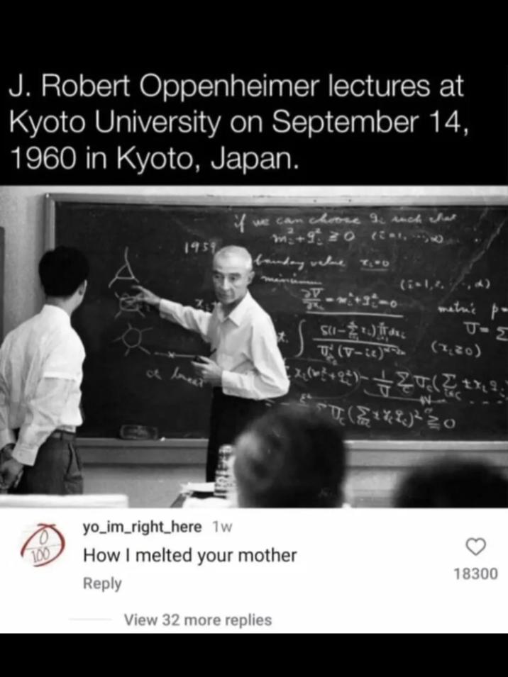 J. Robert Oppenheimer lectures at Kyoto University on September 14, 1960 in Kyoto, Japan. 1959 if we can choose I such that +90 (2 boundary value 7140 (i+1,2.,) metric p J-M 5(1-10) ITAL (170) (+) ( of breat (५) ६० yo_im_right_here 1w 100 How I melted your mother Reply View 32 more replies 18300