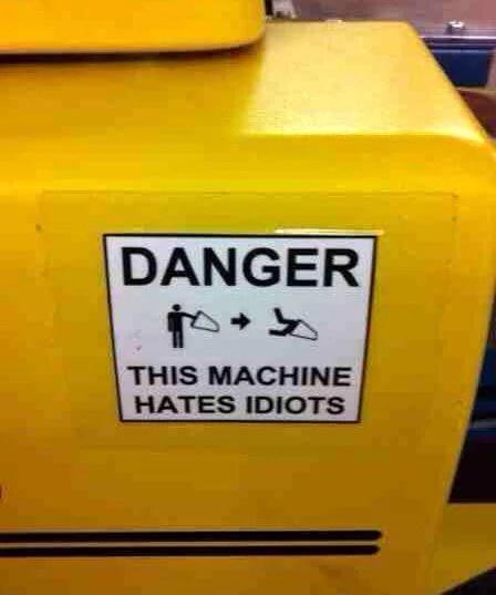 DANGER 105 THIS MACHINE HATES IDIOTS