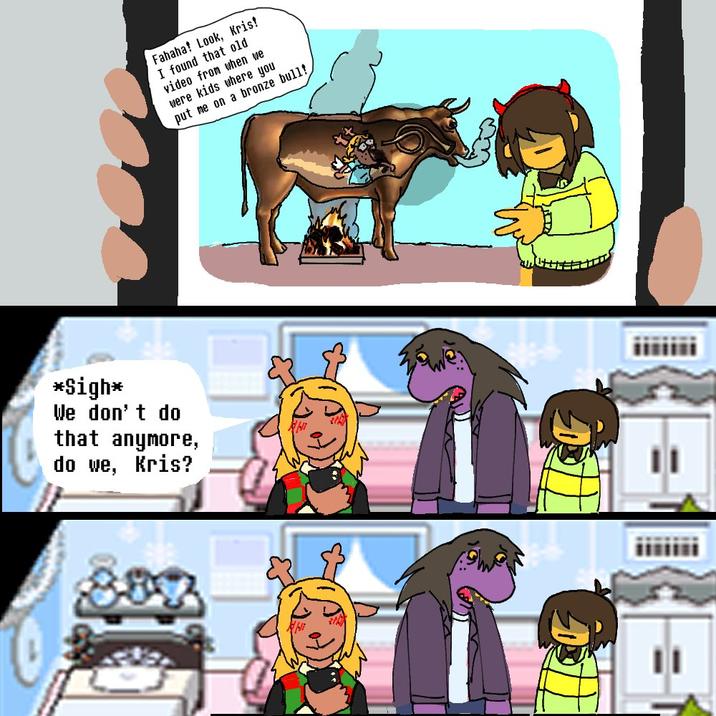 *Sigh* We don't do that anymore, do we, Kris? Fahaha! Look, Kris! I found that old video from when we were kids where you put me on a bronze bull!,