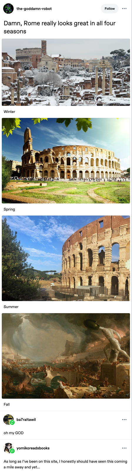 the-goddamn-robot Follow Damn, Rome really looks great in all four seasons Winter Explore Italian Core Spring Summer Fall ba7raltawil oh my GOD חנו. 9836. ••• yomikoreadsbooks As long as I've been on this site, I honestly should have seen this coming a mile away and yet...