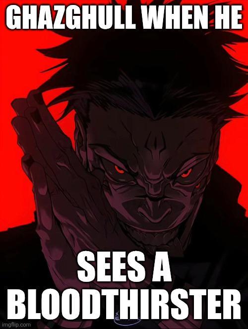GHAZGHULL WHEN HE SEES A BLOODTHIRSTER imgflip.com