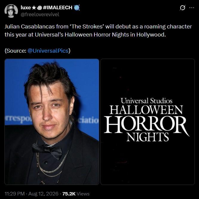 luxe ⭑#IMALEECH @freeloverevivel Julian Casablancas from 'The Strokes' will debut as a roaming character this year at Universal's Halloween Horror Nights in Hollywood. (Source: @UniversalPics) rrespo ciatio 11:29 PM - Aug 12, 2026 - 75.2K Views Universal Studios HALLOWEEN HORROR NIGHTS