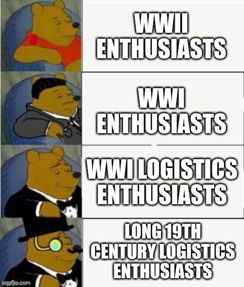 imgflip.com WWII ENTHUSIASTS WWI ENTHUSIASTS WWI LOGISTICS ENTHUSIASTS LONG 19TH CENTURY LOGISTICS ENTHUSIASTS