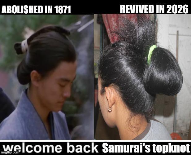 ABOLISHED IN 1871 REVIVED IN 2026 welcome back Samurai's topknot imgflip.com