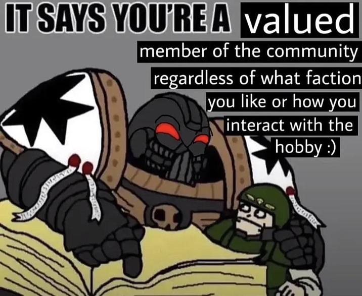 IT SAYS YOU'RE A valued member of the community regardless of what faction you like or how you interact with the hobby :)