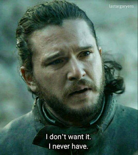 I don't want it. I never have. lastargaryens