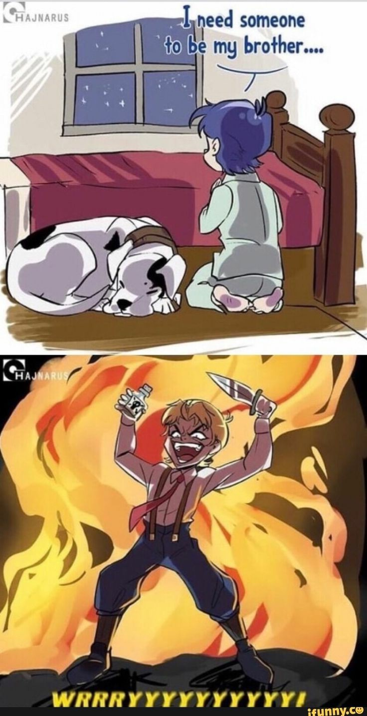 HAJNARUS Ineed someone to be my brother.... HAJNARUS WRRRYYYYYYYYYY! ifunny.co