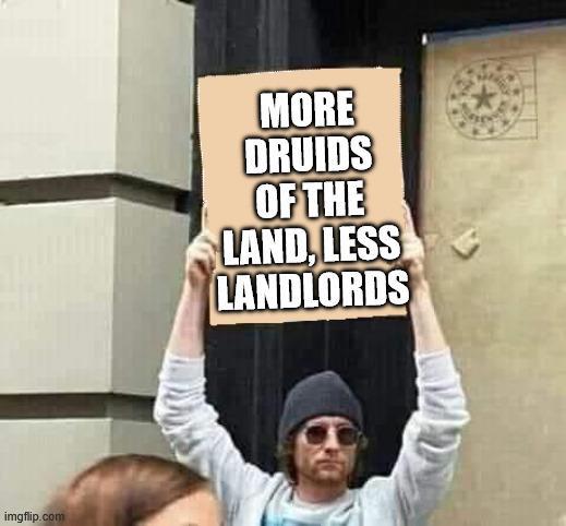 imgflip.com MORE DRUIDS OF THE LAND, LESS LANDLORDS