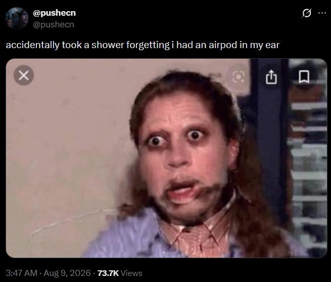 @pushecn @pushecn accidentally took a shower forgetting i had an airpod in my ear 3:47 AM - Aug 9, 2026 -73.7K Views 0 A
