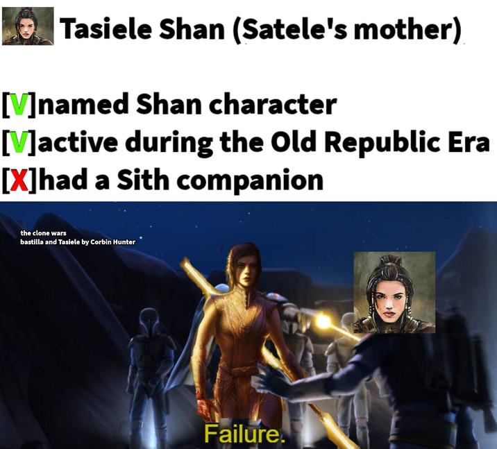 Tasiele Shan (Satele's mother) [V] named Shan character [V]active during the Old Republic Era [X]had a Sith companion the clone wars bastilla and Tasiele by Corbin Hunter Failure.