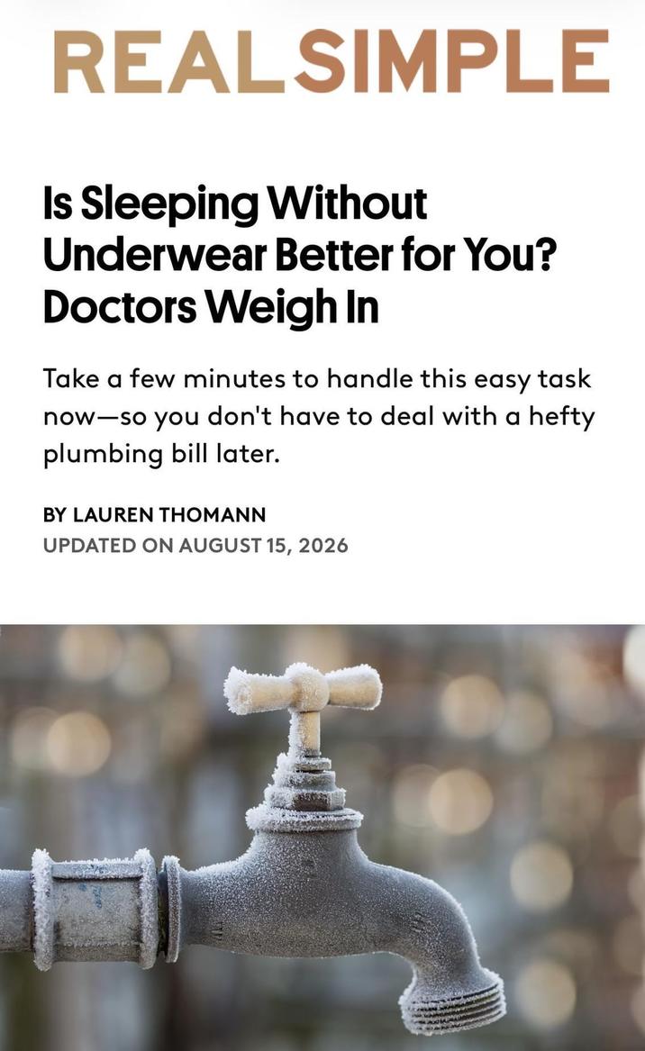 REAL SIMPLE Is Sleeping Without Underwear Better for You? Doctors Weigh In Take a few minutes to handle this easy task now-so you don't have to deal with a hefty plumbing bill later. BY LAUREN THOMANN UPDATED ON AUGUST 15, 2026