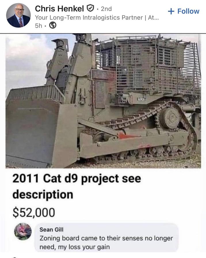 Chris Henkel 2nd Your Long-Term Intralogistics Partner | At... 5h. + Follow 343620 2011 Cat d9 project see description $52,000 Sean Gill Zoning board came to their senses no longer need, my loss your gain
