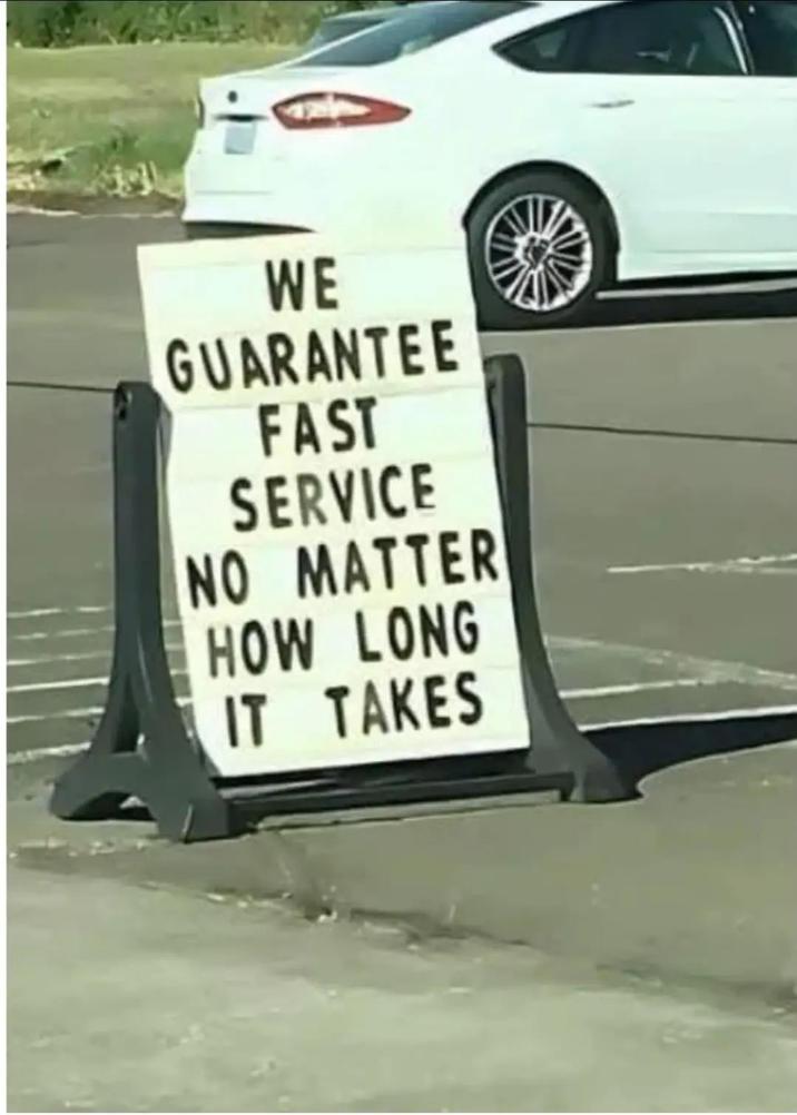 WE GUARANTEE FAST SERVICE NO MATTER HOW LONG IT TAKES