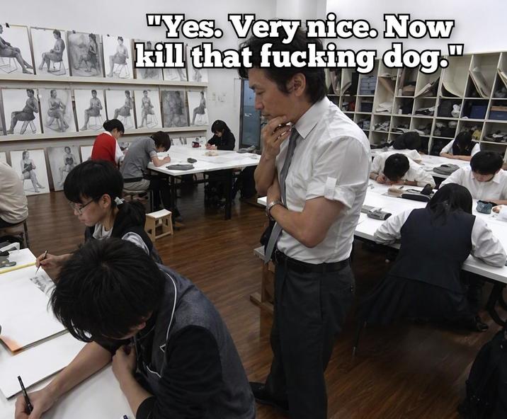 "Yes. Very nice. Now kill that f------ dog."