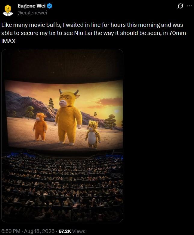 Eugene Wei @eugenewei Like many movie buffs, I waited in line for hours this morning and was able to secure my tix to see Niu Lai the way it should be seen, in 70mm IMAX 6:59 PM - Aug 18, 2026 - 67.2K Views