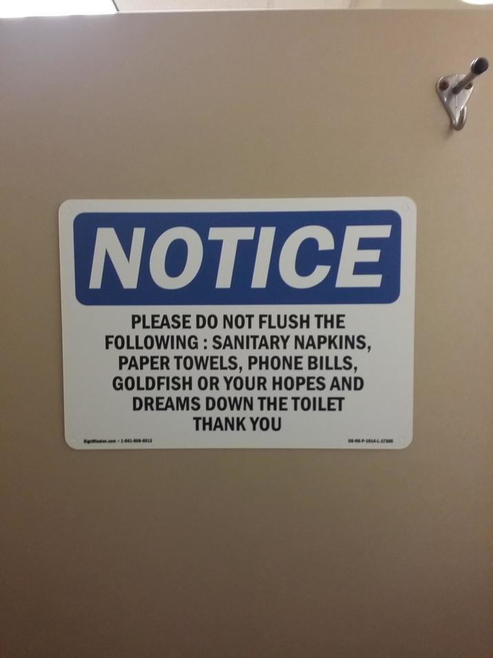 NOTICE PLEASE DO NOT FLUSH THE FOLLOWING: SANITARY NAPKINS, PAPER TOWELS, PHONE BILLS, GOLDFISH OR YOUR HOPES AND DREAMS DOWN THE TOILET THANK YOU Signission.com 1-461-608-6613 OS NS-P-1014-L-17386