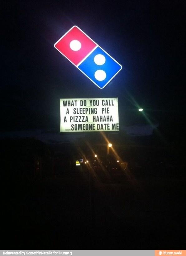 WHAT DO YOU CALL A SLEEPING PIE A PIZZZA HAHAHA ...SOMEONE DATE ME Reinvented by SomethinNatalie for iFunny :) ifunny.mobi