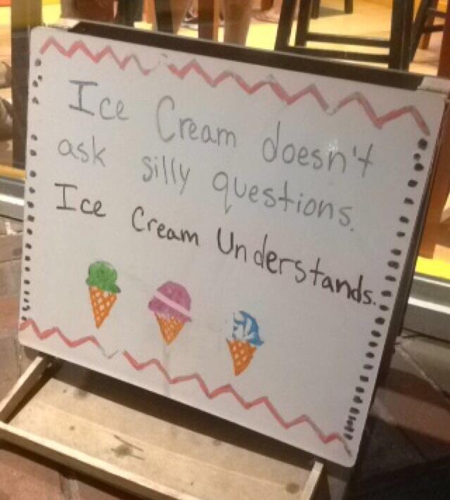 Ice Cream doesn't ask silly questions. Ice Cream Understands? Blet!
