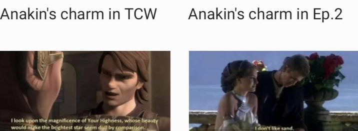 Anakin's charm in TCW Anakin's charm in Ep.2 I look upon the magnificence of Your Highness, whose beauty would make the brightest star seem dull by comparison. I don't like sand.