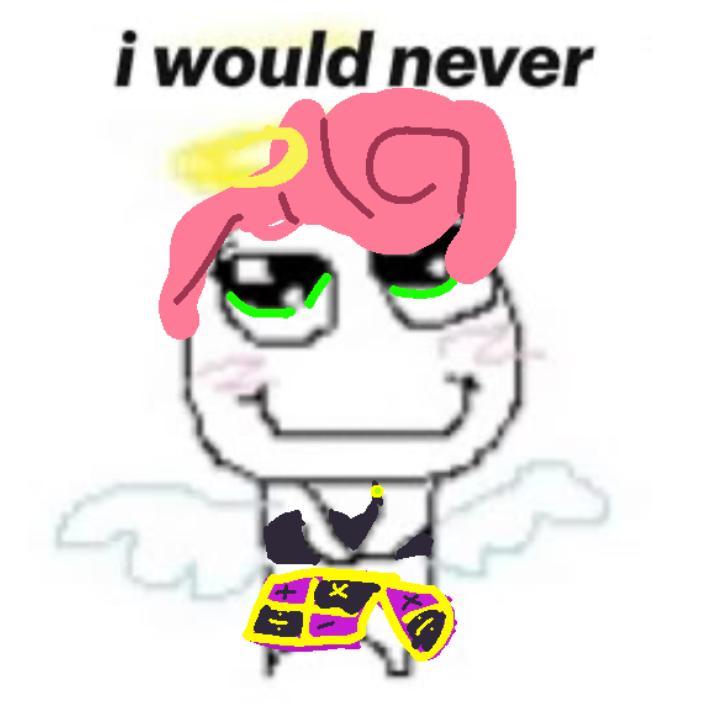 i would never X