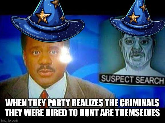 SUSPECT SEARCH WHEN THEY PARTY REALIZES THE CRIMINALS THEY WERE HIRED TO HUNT ARE THEMSELVES imgflip.com