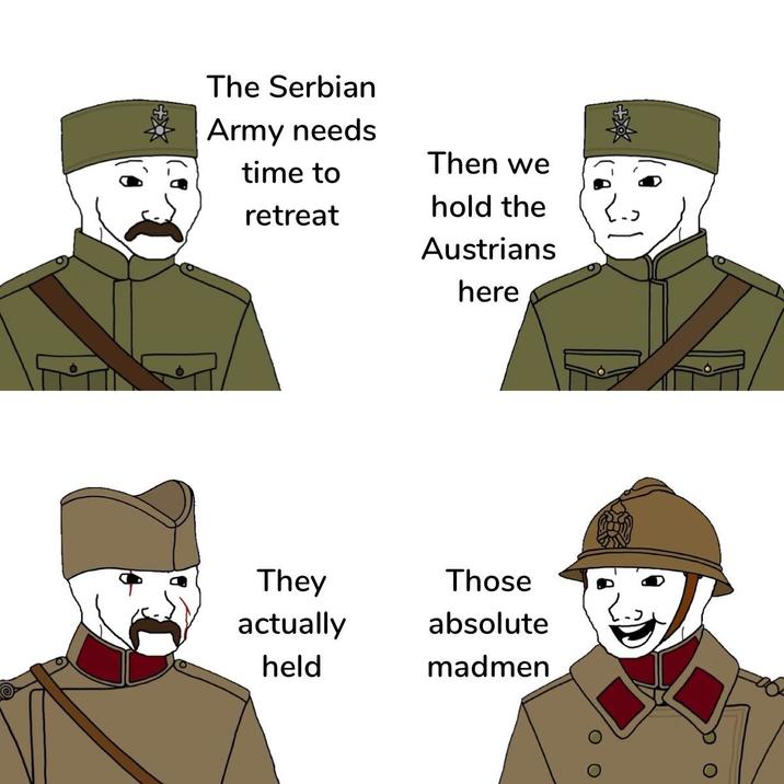 The Serbian Army needs time to Then we hold the retreat Austrians here They Those actually absolute held madmen