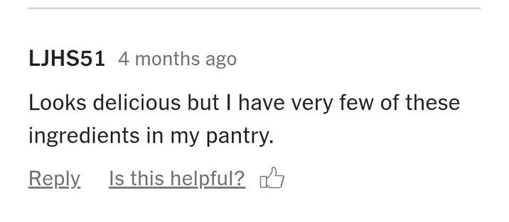 LJHS51 4 months ago Looks delicious but I have very few of these ingredients in my pantry. Reply Is this helpful?