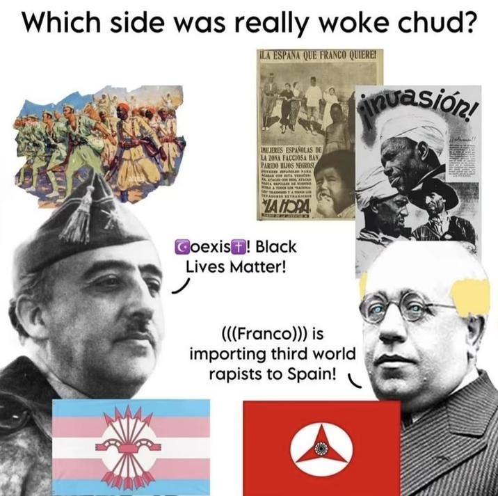 Which side was really woke chud? ILA ESPANA QUE FRANCO QUIERE! inuasión! IMUJERES ESPAÑOLAS DE LA ZONA FACCIOSA HAN PARIDO HIJOS NEGROS VOTEXES PAROLEM PARA MABAK CON RITA VROČEN A ATACAD CON ATACAD MASTA PLAAR DE TO WILD A POS LOS DOLL TRADOS Y A TODOS LOS INVASORES EXTRANJEROS LA HORA WILLDIN CHEMISTR Coexist! Black Lives Matter! (((Franco))) is importing third world rapists to Spain!