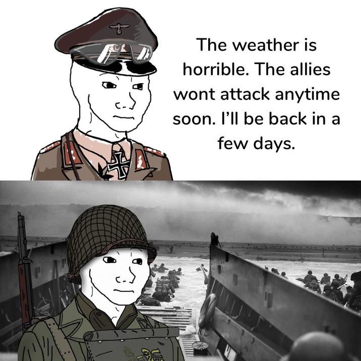 The weather is horrible. The allies wont attack anytime soon. I'll be back in a few days. ان را