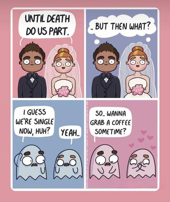 UNTIL DEATH DO US PART. BUT THEN WHAT? I GUESS WE'RE SINGLE NOW, HUH? YEAH.. © 2024 COMICLICIOUS DIST, BY KING FEATURES SYNDICATE INC. WORLD RIGHTS RESERVED 02--2024 C SO... WANNA GRAB A COFFEE SOMETIME?