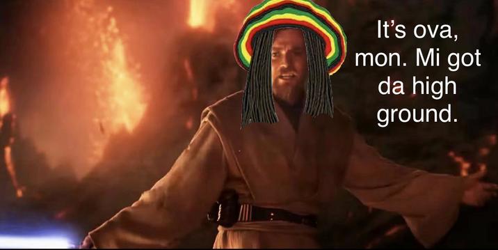 It's ova, mon. Mi got da high ground.
