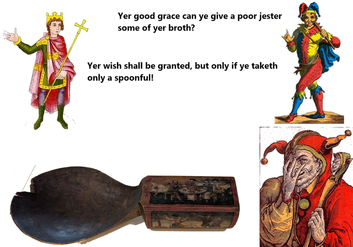 Yer good grace can ye give a poor jester some of yer broth? Yer wish shall be granted, but only if ye taketh only a spoonful!