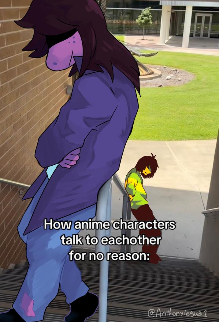 How anime characters talk to eachother for no reason: @Anthonylegual