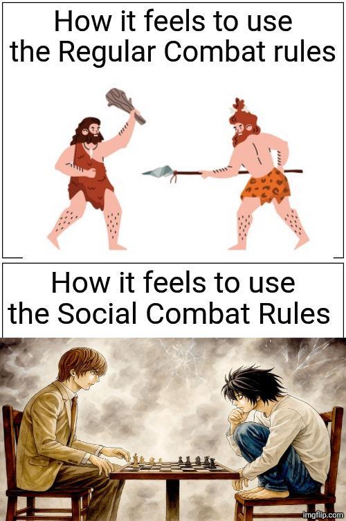 How it feels to use the Regular Combat rules How it feels to use the Social Combat Rules imgflip.com