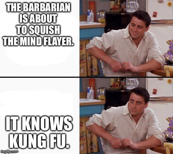 THE BARBARIAN IS ABOUT TO SQUISH THE MIND FLAYER. IT KNOWS KUNG FU. ingtiip.com