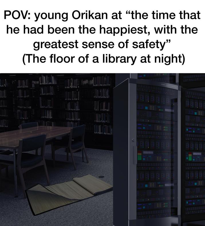 POV: young Orikan at "the time that he had been the happiest, with the greatest sense of safety" (The floor of a library at night) www. 1111 GOOD METRYS RIVI 14 14 5221 914 5281 E OR 114 The 5221 7111 www 1111 www. 52e1 110 AUCTION 1111 5555 5221 LEEE 414 914 418 MON 528 818 418 5281 M 814 WIE WIN 1. 148 1111 1111 Szer