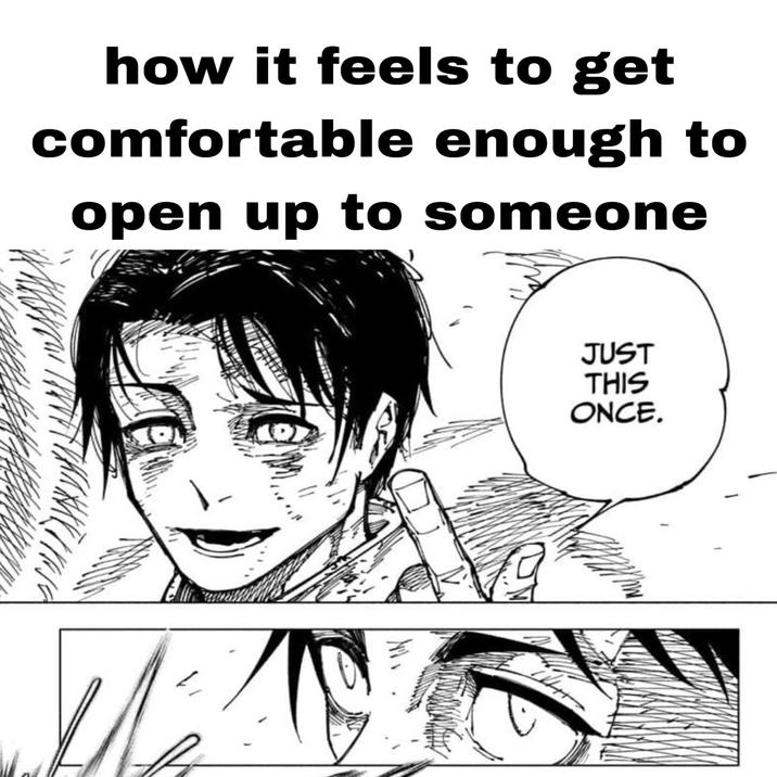 how it feels to get comfortable enough to open up to someone JUST THIS ONCE.