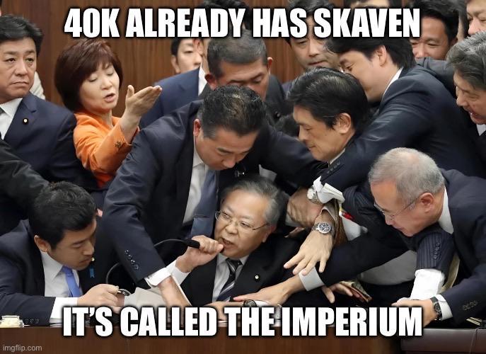 40K ALREADY HAS SKAVEN imgflip.com IT'S CALLED THE IMPERIUM 0630
